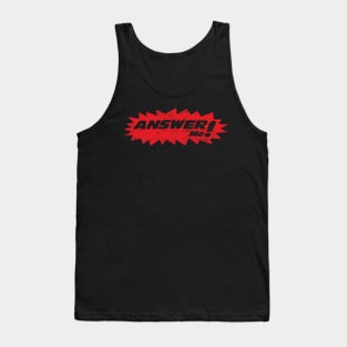 ANSWER ME! Tank Top